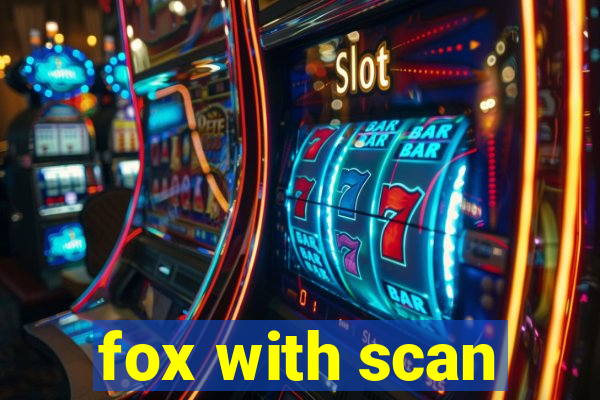 fox with scan